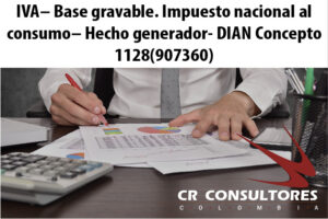 IVA– Base gravable. Impuesto nacional al consumo– Hecho generador- DIAN Concepto 1128(907360)
