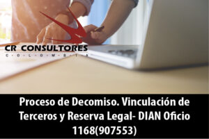Proceso de Decomiso. Vinculación de Terceros y Reserva Legal- DIAN Oficio 1168(907553)