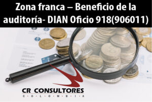 Zona franca – Beneficio de la auditoría- DIAN Oficio 918(906011)