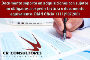 Documento soporte en adquisiciones con sujetos no obligados a expedir factura o documento equivalente- DIAN Oficio 1111(907280)