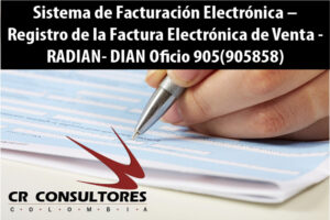 Sistema de Facturación Electrónica – Registro de la Factura Electrónica de Venta – RADIAN- DIAN Oficio 905(905858)