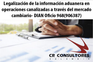 Legalización de la información aduanera en operaciones canalizadas a través del mercado cambiario- DIAN Oficio 968(906387)