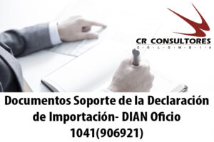 Documentos Soporte de la Declaración de Importación- DIAN Oficio 1041(906921)