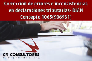 Corrección de errores e inconsistencias en declaraciones tributarias- DIAN Concepto 1065(906931)