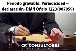 Período gravable. Periodicidad – declaración- DIAN Oficio 1223(907959)