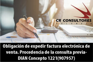 Obligación de expedir factura electrónica de venta. Procedencia de la consulta previa- DIAN Concepto 1221(907957)