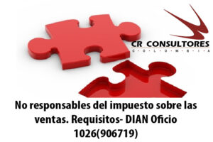 No responsables del impuesto sobre las ventas. Requisitos- DIAN Oficio 1026(906719)