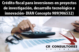 Crédito fiscal para inversiones en proyectos de investigación, desarrollo tecnológico e innovación- DIAN Concepto 989(906532)