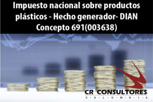 Impuesto nacional sobre productos plásticos – Hecho generador- DIAN Concepto 691(003638)