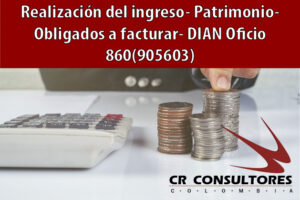 Realización del ingreso – Patrimonio – Obligados a facturar- DIAN Oficio 860(905603)