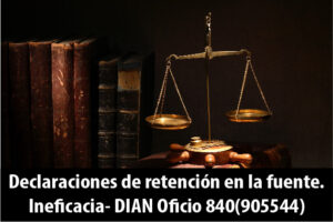 Declaraciones de retención en la fuente. Ineficacia- DIAN Oficio 840(905544)