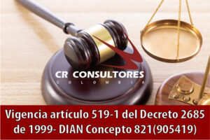 Vigencia artículo 519-1 del Decreto 2685 de 1999- DIAN Concepto 821(905419)
