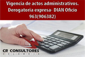 Vigencia de actos administrativos. Derogatoria expresa- DIAN Oficio 963(906382)