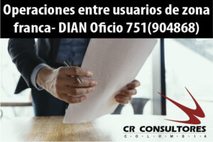 Operaciones entre usuarios de zona franca- DIAN Oficio 751(904868)
