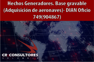 Hechos Generadores. Base gravable (Adquisición de aeronaves)- DIAN Oficio 749(904867)