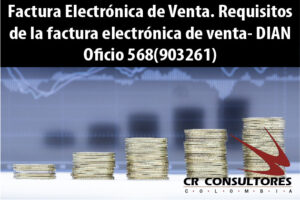 Factura Electrónica de Venta. Requisitos de la factura electrónica de venta- DIAN Oficio 568(903261)