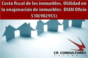 Costo fiscal de los inmuebles. Utilidad en la enajenación de inmuebles- DIAN Oficio 510(902955)