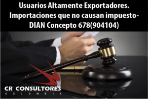 Usuarios Altamente Exportadores. Importaciones que no causan impuesto- DIAN Concepto 678(904104)