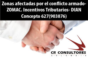 Zonas afectadas por el conflicto armado – ZOMAC. Incentivos Tributarios- DIAN Concepto 627(903876)