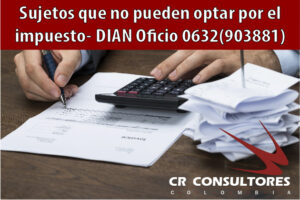 Sujetos que no pueden optar por el impuesto- DIAN Oficio 0632(903881)