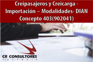 Creipasajeros y Creicarga – Importación – Modalidades- DIAN Concepto 403(902041)