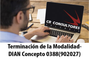 Terminación de la Modalidad- DIAN Concepto 0388(902027)