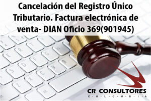 Cancelación del Registro Único Tributario. Factura electrónica de venta- DIAN Oficio 369(901945)