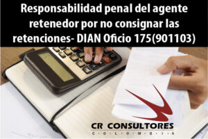 Responsabilidad penal del agente retenedor por no consignar las retenciones- DIAN Oficio 175(901103)
