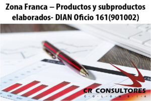 Zona Franca – Productos y subproductos elaborados- DIAN Oficio 161(901002)