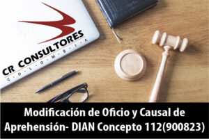 Modificación de Oficio y Causal de Aprehensión- DIAN Concepto 112(900823)