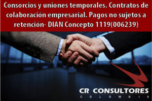Consorcios y uniones temporales. Contratos de colaboración empresarial. Pagos no sujetos a retención- DIAN Concepto 1119(006239)