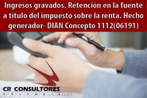 Ingresos gravados. Retención en la fuente a título del impuesto sobre la renta. Hecho generador- DIAN Concepto 1112(06191)