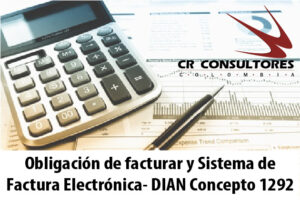 Obligación de facturar y Sistema de Factura Electrónica- DIAN Concepto 1292