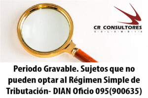 Periodo Gravable. Sujetos que no pueden optar al Régimen Simple de Tributación- DIAN Oficio 095(900635)