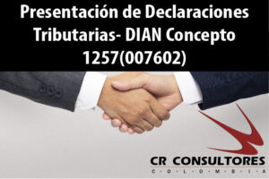 Presentación de Declaraciones Tributarias- DIAN Concepto 1257(007602)