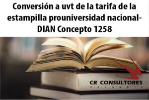 Conversión a uvt de la tarifa de la estampilla prouniversidad nacional- DIAN Concepto 1258