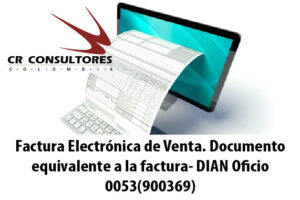 Factura Electrónica de Venta. Documento equivalente a la factura- DIAN Oficio 0053(900369)