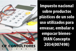 Impuesto nacional sobre productos plásticos de un solo uso utilizados para envasar, embalar o empacar bienes- DIAN Concepto 2034(007498)