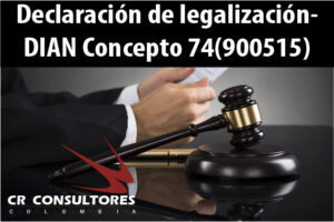 Declaración de legalización- DIAN Concepto 74(900515)