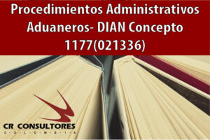 Procedimientos Administrativos Aduaneros- DIAN Concepto 1177(021336)
