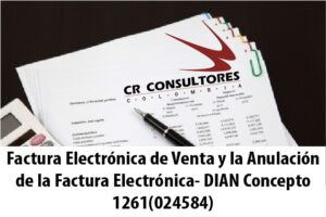 Factura Electrónica de Venta y la Anulación de la Factura Electrónica- DIAN Concepto 1261(024584)