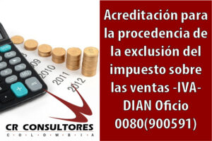 Acreditación para la procedencia de la exclusión del impuesto sobre las ventas -IVA- DIAN Oficio 0080(900591)