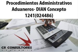 Procedimientos Administrativos Aduaneros- DIAN Concepto 1241(024486)