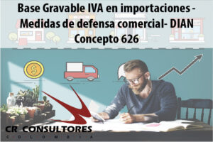 Base Gravable IVA en importaciones – Medidas de defensa comercial- DIAN Concepto 626