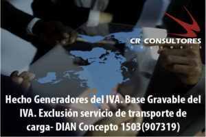 Hecho Generadores del IVA. Base Gravable del IVA. Exclusión servicio de transporte de carga- DIAN Concepto 1503(907319)