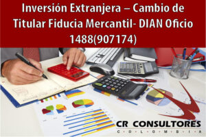 Inversión Extranjera – Cambio de Titular Fiducia Mercantil- DIAN Oficio 1488(907174)