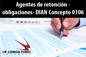 Agentes de retención – obligaciones- DIAN Concepto 0106