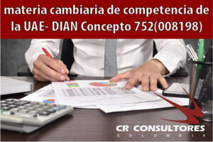 materia cambiaria de competencia de la UAE- DIAN Concepto 752(008198)