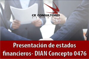 Presentación de estados financieros- DIAN Concepto 0476