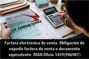 Factura electrónica de venta. Obligación de expedir factura de venta o documento equivalente- DIAN Oficio 1459(906987)